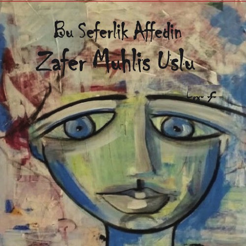00.Zafer Muhlis Uslu - Bu Seferlik Affedin (2016)