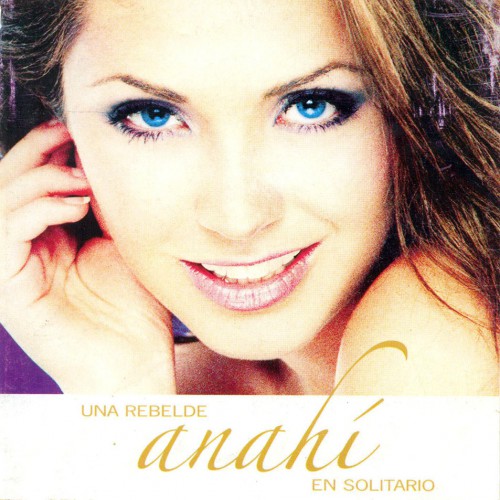 Anahí - Una Rebelde En Solitario