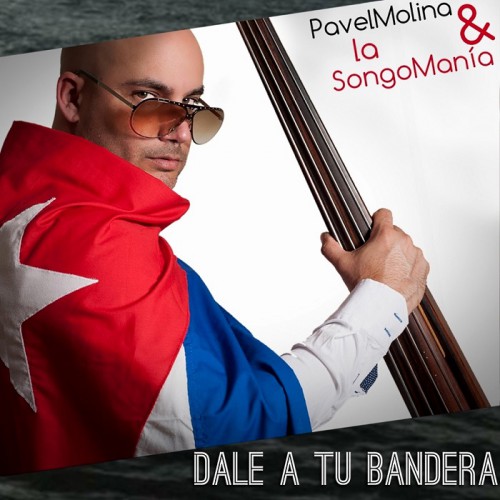 Pavel Molina y La Songomania - Dale a tu Bandera (2016)