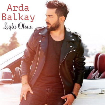 Arda Balkay - Leyla Olsun [2017]