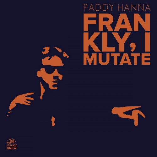 00.Paddy Hanna - Frankly I Mutate (2018)