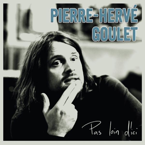 00.Pierre-Herve Goulet - Pas loin d'ici (2018)