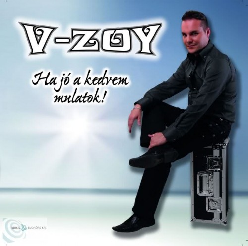 V-Zoy - Ha jó a kedvem mulatok! (2012)