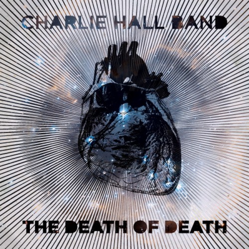 Charlie Hall Band - The Death of Death