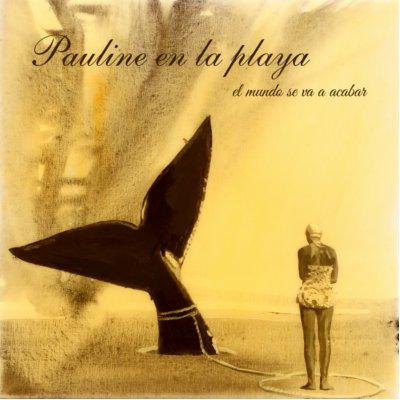 Pauline En La Playa - El Mundo Se Va A Acabar (2013)