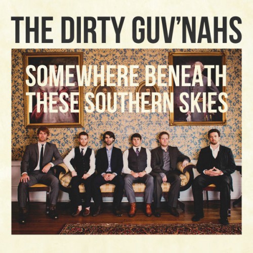 The Dirty Guv'nahs - Somewhere Beneath These Southern Skies (2012)