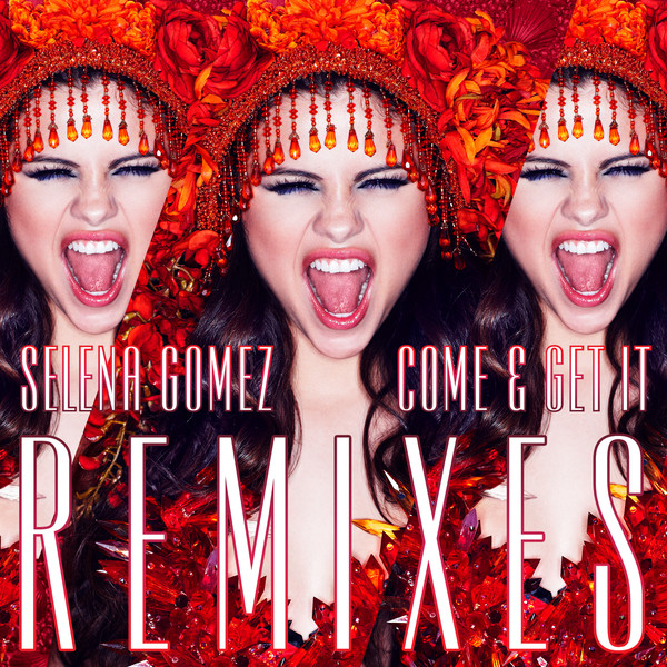 Selena Gomez - Come & Get It (Remixes) (2013)