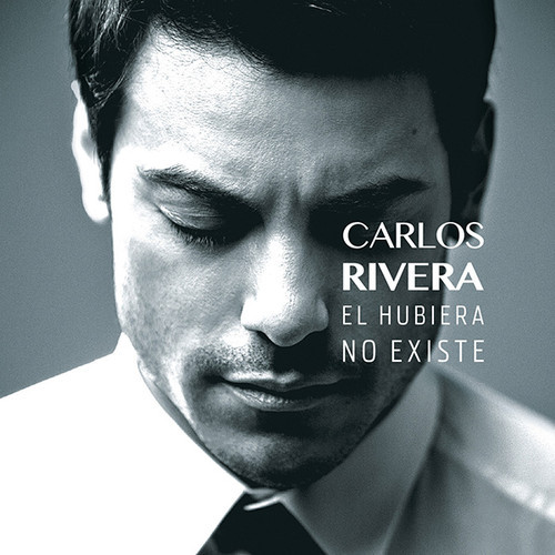 Carlos Rivera - El Hubiera No Existe (2013)