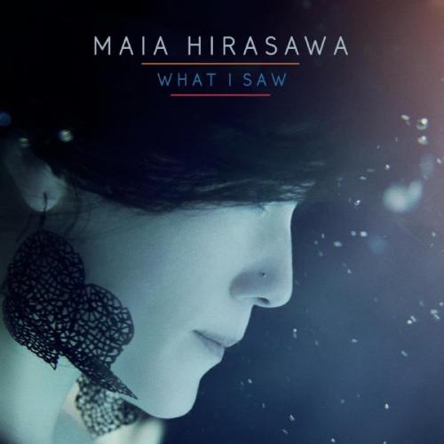 Maia Hirasawa - What I Saw (2013)