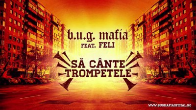 B.U.G. Mafia - Sa Cante Trompetele (feat. Feli) (Piesa Oficiala)